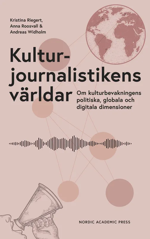 Kulturjournalistikens världar : Om kulturbevakningens politiska, globala och digitala dimensioner, E-bok