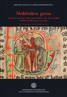 Medeltidens genus : kvinnors och mäns roller inom kultur, rätt och samhälle. Norden och Europa ca 300-1500