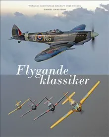 Flygande klassiker : Warbirds and vintage aircraft over Sweden