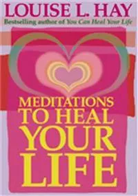 Meditations to Heal Your Life
