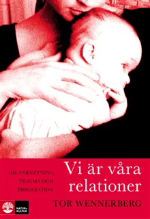 Vi är våra relationer : om anknytning, trauma och dissociation