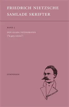 Samlade skrifter. Bd 5, Den glada vetenskapen : 'la gaya scienza'