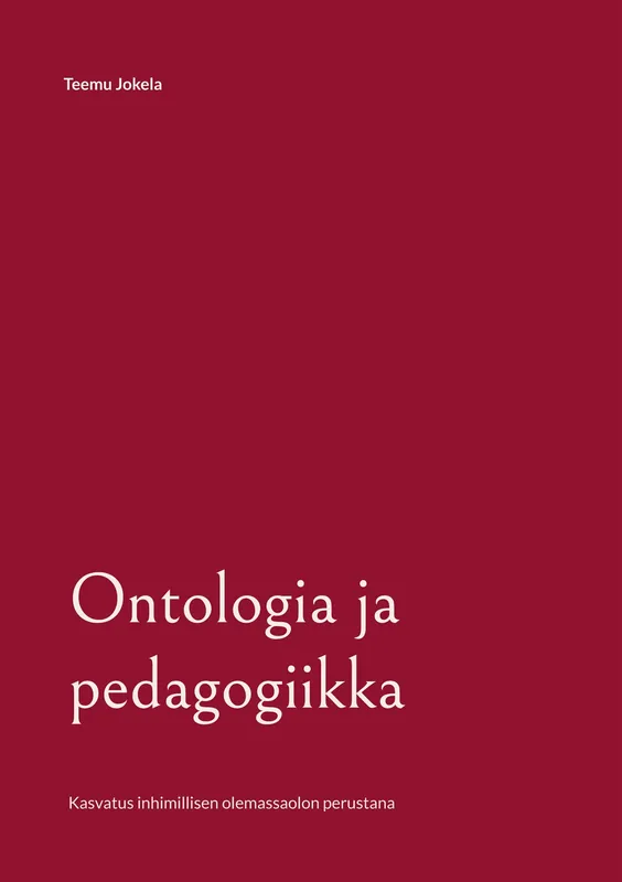 Ontologia ja pedagogiikka: Kasvatus inhimillisen olemassaolon perustana, E-bok