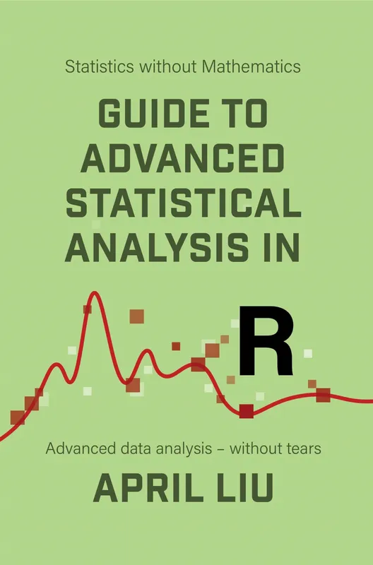 Guide to Advanced Statistical Analysis in R : Advanced data analysis – without tears, E-bok