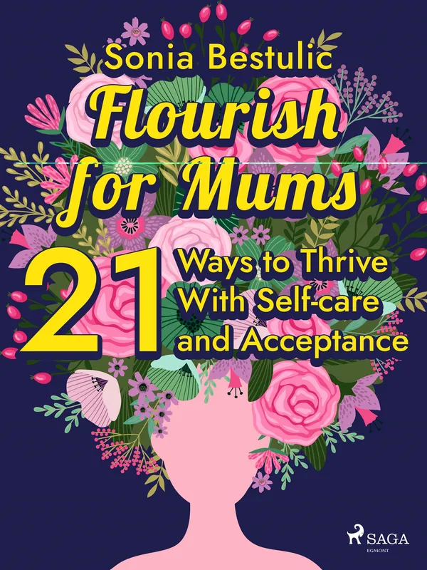 Flourish for Mums: 21 Ways to Thrive With Self-care and Acceptance, E-bok