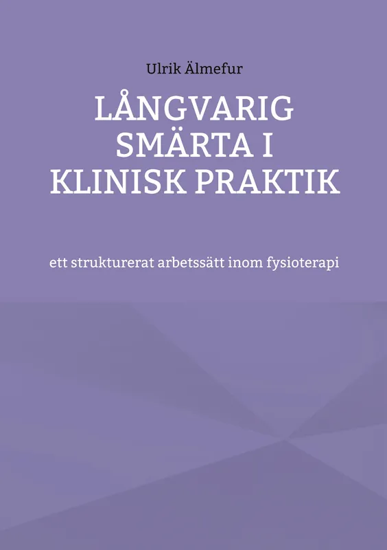 Långvarig smärta i klinisk praktik - ett strukturerat arbetssätt inom fysioterapi