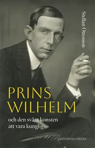 Prins Wilhelm och den svåra konsten att vara kunglig