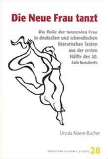 Die Neue Frau tanzt : Die Rolle der tanzenden Frau in deutschen und schwedischen literarischen Texten aus der ersten Hälfte des 20. Jahrhunderts