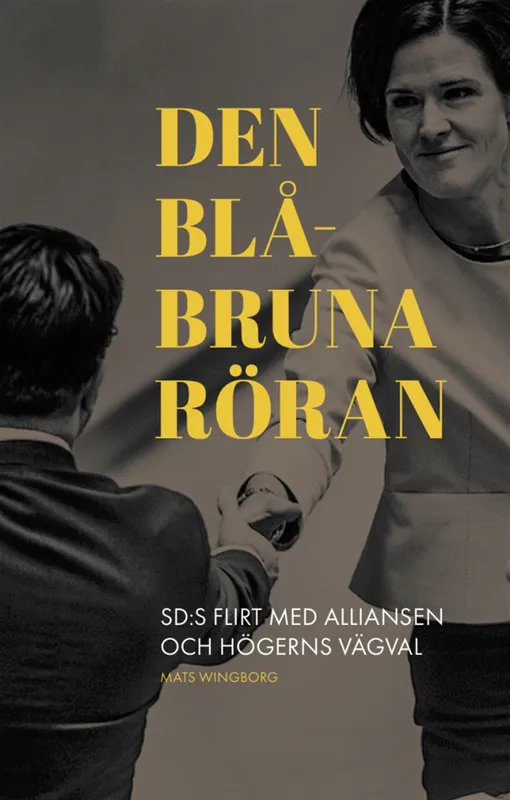 Den blåbruna röran: SD:s flirt med Alliansen och högerns vägval, E-bok
