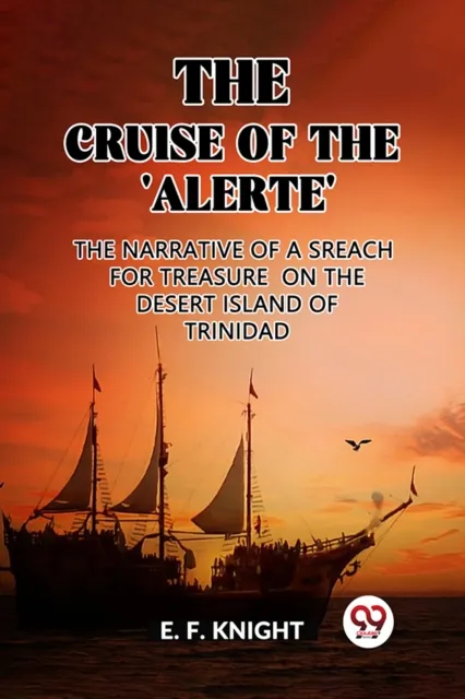 The Cruise of the ’Alerte’The Narrative Of a Sreach For Treasure On The Desert Island Of Trinidad (Edition2023)