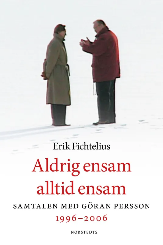 Aldrig ensam alltid ensam : samtalen med Göran Persson 1996-2006, E-bok