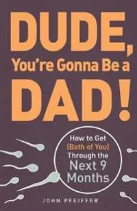 Dude, You’re Gonna Be a Dad!