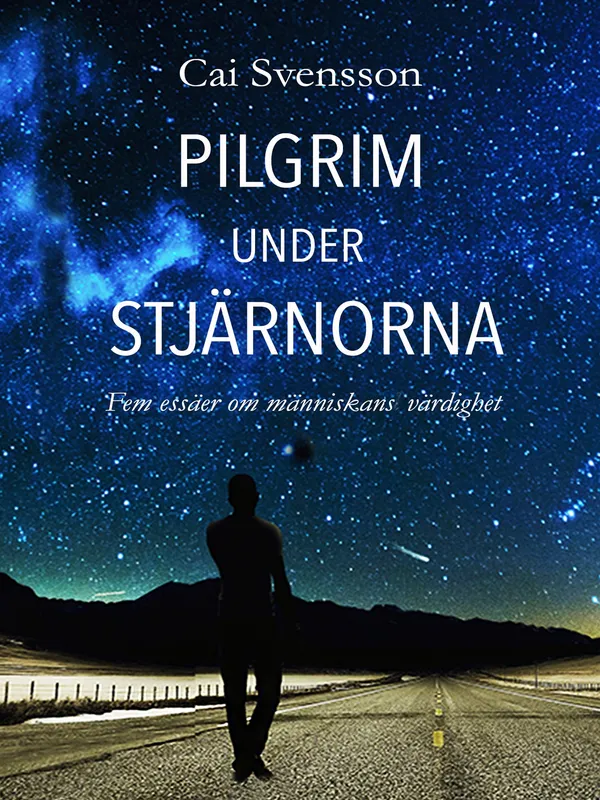 Pilgrim under stjärnorna: Fem essäer om människans värdighet, E-bok