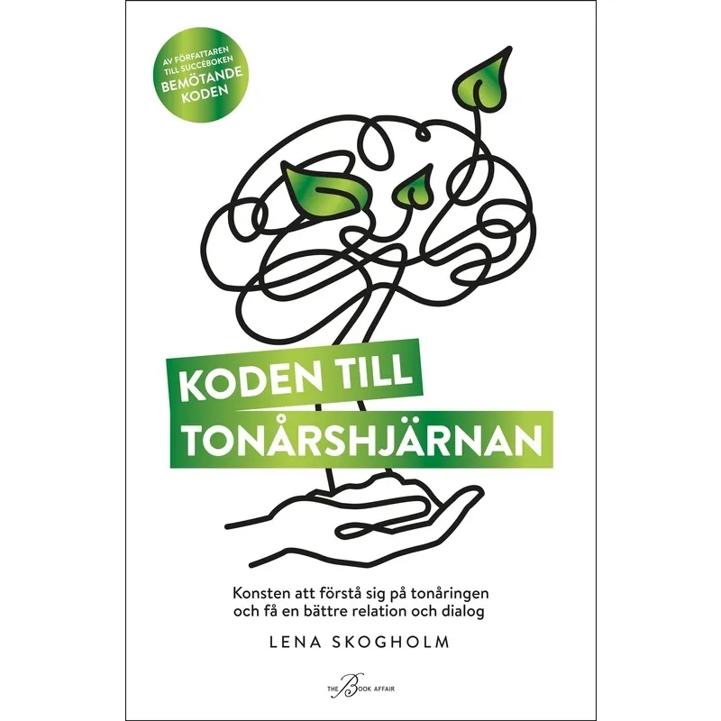 Koden till tonårshjärnan : konsten att förstå sig på tonåringen och få en bättre relation och dialog