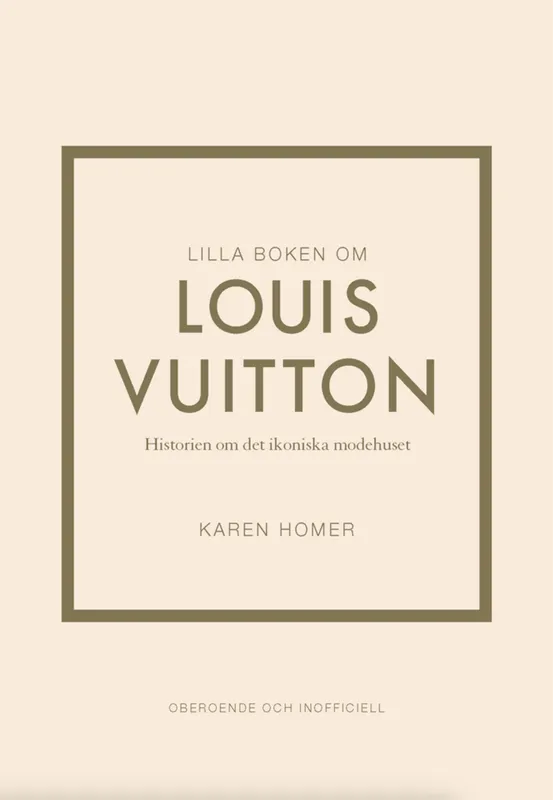Lilla boken om Louis Vuitton : historien om det ikoniska modehuset, E-bok