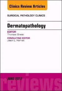 Dermatopathology, An Issue of Surgical Pathology Clinics (#0354)