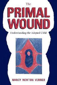 The Primal Wound: Understanding the Adopted Child