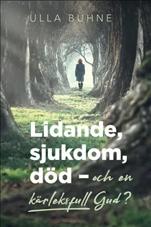 Lidande, sjukdom, död – och en kärleksfull Gud?