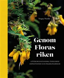 Genom Floras riken : Göteborgs botaniska trädgårds expeditioner och insamlingsresor
