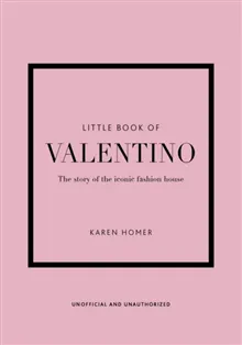 Little Book of Valentino - The story of the iconic fashion house