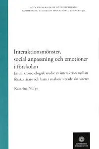 Interaktionsmönster, social anpassning och emotioner i förskolan – en mikrosociologisk studie av interaktion mellan förskollärare och barn i