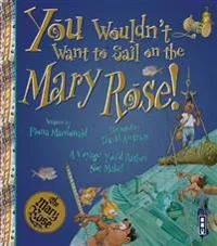 You Wouldn’t Want To Sail on the Mary Rose!