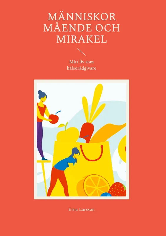 Människor Mående och Mirakel: Mitt liv som hälsorådgivare, E-bok