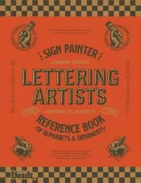 The Sign Painter and Lettering Artist’s Reference Book of Alphabets and Ornaments