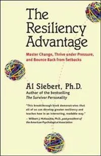 The Resiliency Advantage; Master Change, Thrive Under Pressure, and Bounce Back from Setbacks