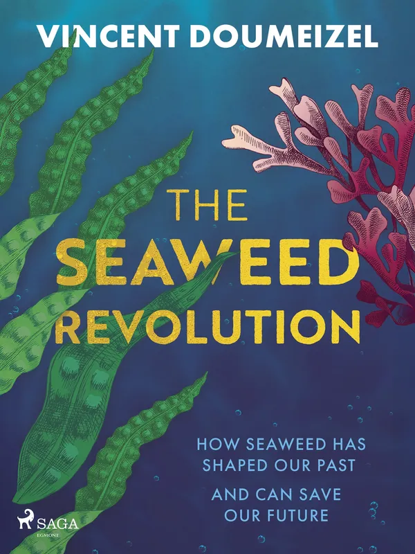 The Seaweed Revolution: How Seaweed Has Shaped Our Past and Can Save Our Future, E-bok
