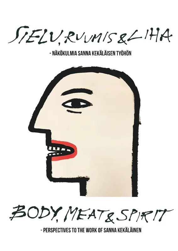 Sielu, ruumis ja liha – Näkökulmia Sanna Kekäläisen työhön: Body, Meat and Spirit – Perspectives to the Work of Sanna Kekäläinen, E-bok