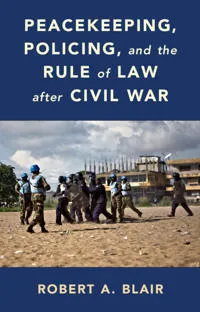 Peacekeeping, Policing, and the Rule of Law after Civil War #5213