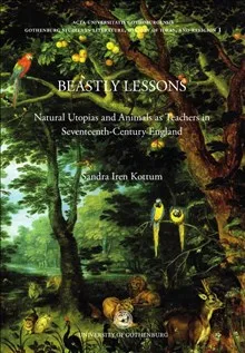 Beastly lessons : natural Utopias and animals as teachers in seventeenth-century England