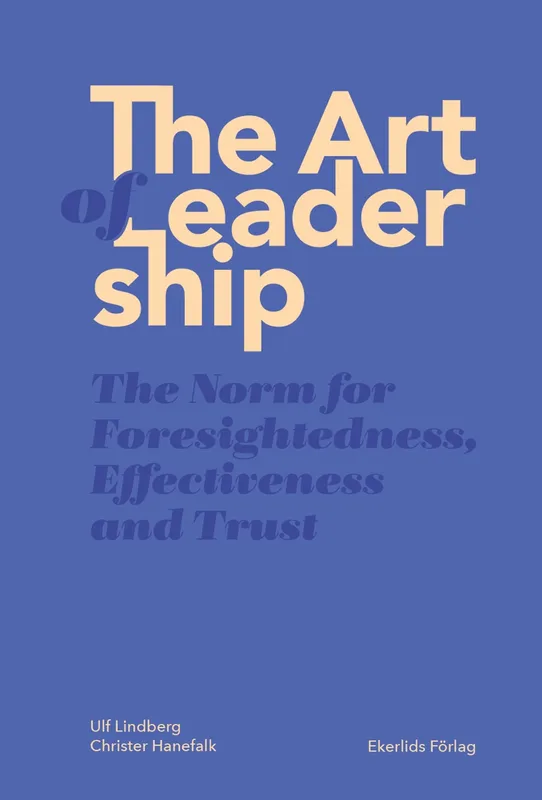 The Art of Leadership – The Norm for Foresightedness, Effectiviness and Trust, E-bok