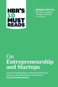 HBR’s 10 Must Reads on Entrepreneurship and Startups (featuring Bonus Article ”Why the Lean Startup Changes Everything” by Steve Blank)