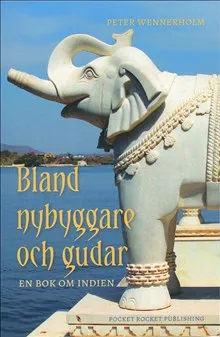 Bland nybyggare och gudar : en bok om Indien