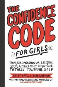The Confidence Code for Girls