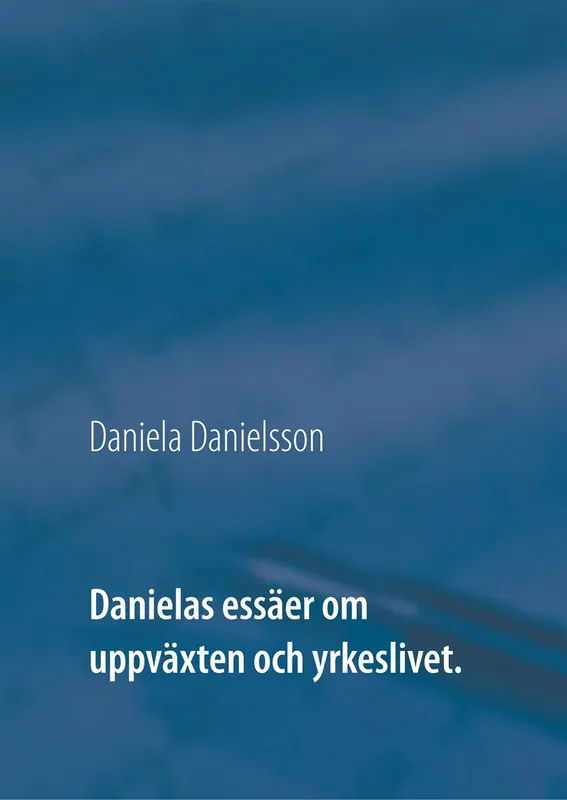Danielas essäer om uppväxten och yrkeslivet., E-bok