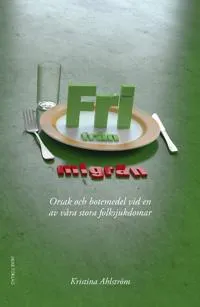 Fri från migrän Orsak och botemedel vid en av våra stora folksjukdomar
