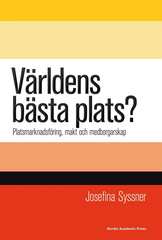 Världens bästa plats? : platsmarknadsföring, makt och medborgarskap , E-bok