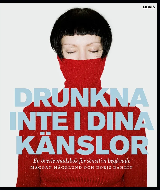 Drunkna inte i dina känslor : En överlevnadsbok för sensitivt begåvade, E-bok