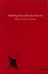 Nothing Succeeds Like Success Trade Unionism in Sweden