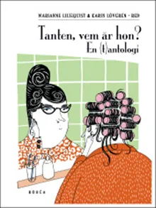Tanten, vem är hon?: en (t)antologi