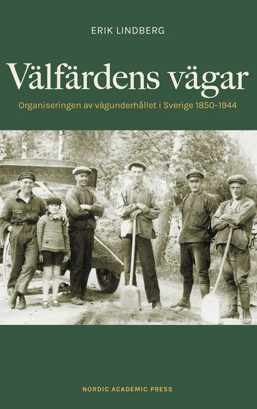 Välfärdens vägar : Organiseringen av vägunderhållet i Sverige 1850-1944, E-bok